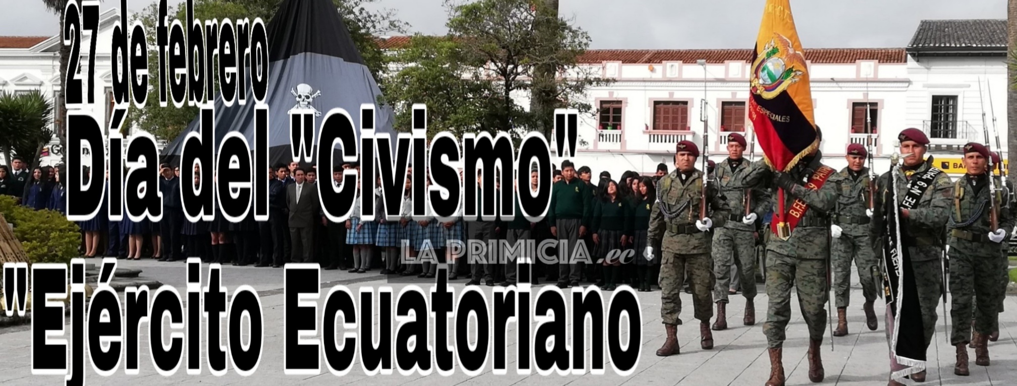 27 De Febrero Dia Del Civismo Y Ejercito Ecuatoriano La Primicia
